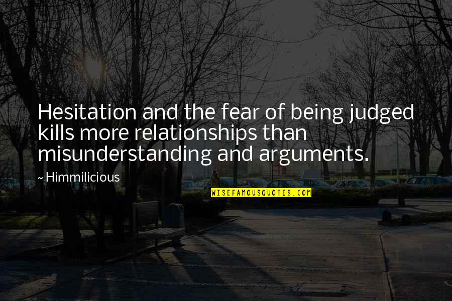 Argument In Relationship Quotes By Himmilicious: Hesitation and the fear of being judged kills