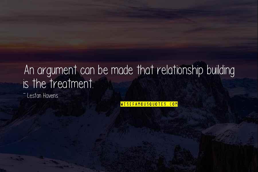 Argument In Relationship Quotes By Leston Havens: An argument can be made that relationship building
