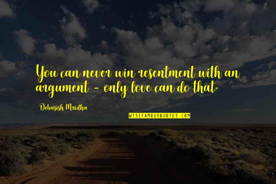 Argument Love Quotes By Debasish Mridha: You can never win resentment with an argument