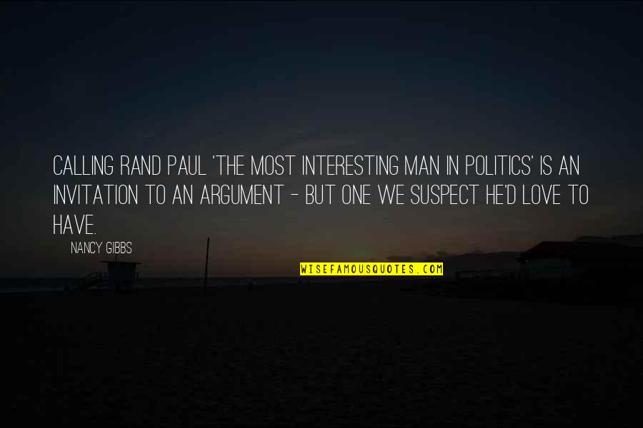 Argument Love Quotes By Nancy Gibbs: Calling Rand Paul 'the most interesting man in