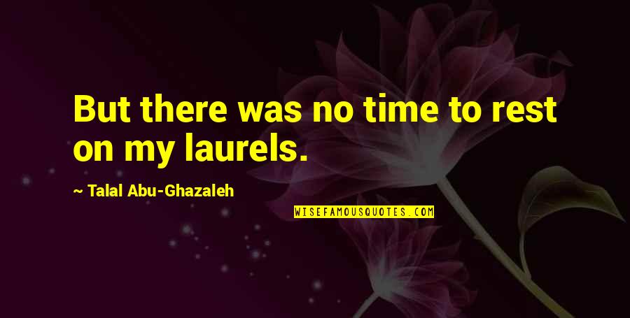 Argument Love Quotes By Talal Abu-Ghazaleh: But there was no time to rest on