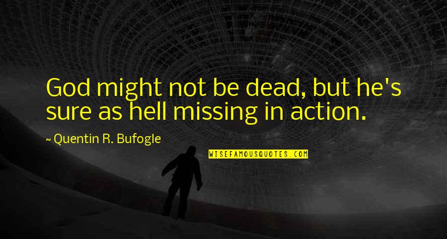 Argument Quotes Quotes By Quentin R. Bufogle: God might not be dead, but he's sure