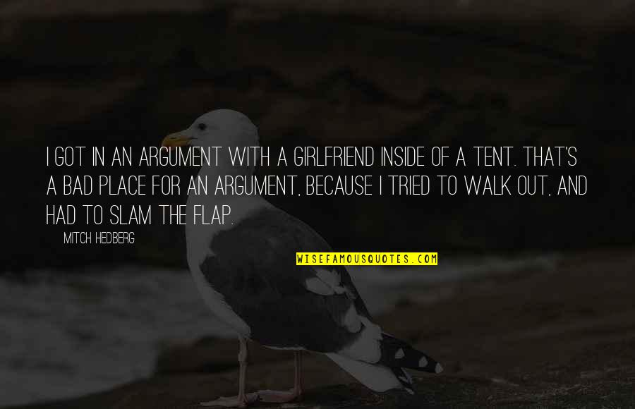 Argument With Girlfriend Quotes By Mitch Hedberg: I got in an argument with a girlfriend