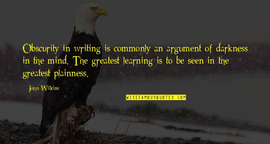 Argument Writing Quotes By John Wilkins: Obscurity in writing is commonly an argument of