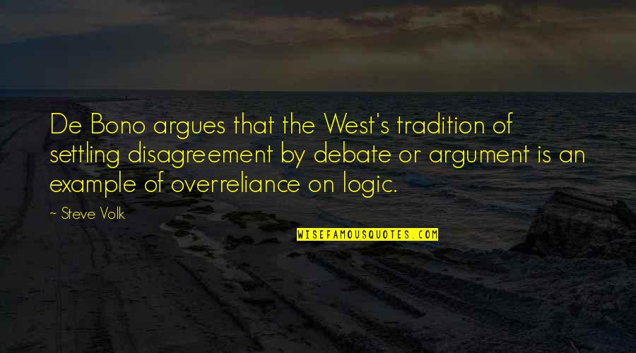 Argumentation Quotes By Steve Volk: De Bono argues that the West's tradition of
