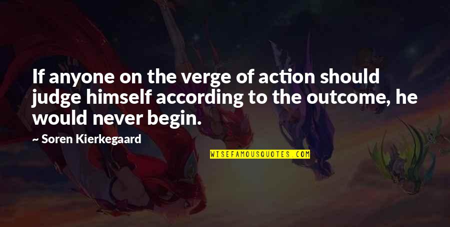 Argumentative Essay Quotes By Soren Kierkegaard: If anyone on the verge of action should