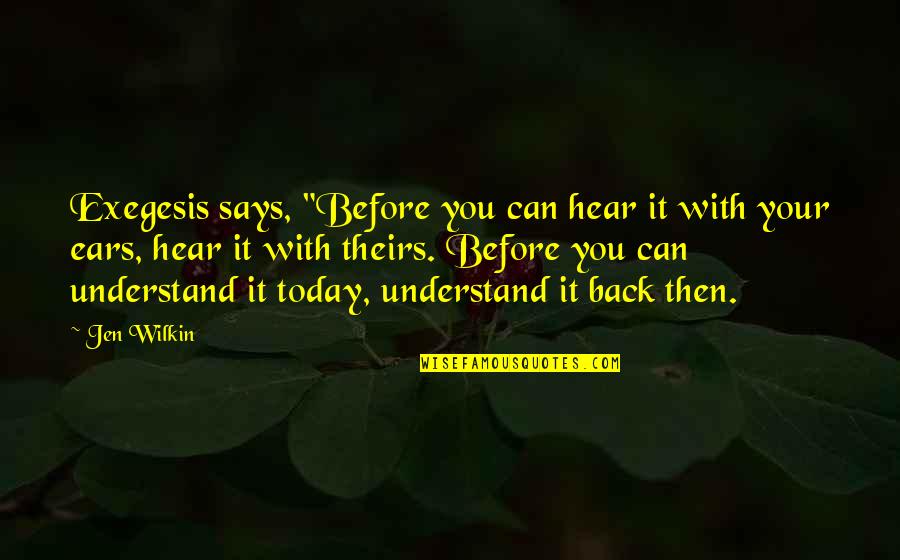 Argumentative People Quotes By Jen Wilkin: Exegesis says, "Before you can hear it with Argumentative People Quotes By Jen Wilkin: Exegesis says, "Before you can hear it with