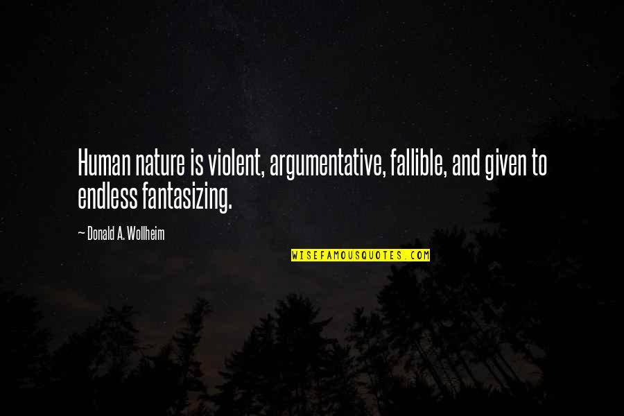 Argumentative Quotes By Donald A. Wollheim: Human nature is violent, argumentative, fallible, and given
