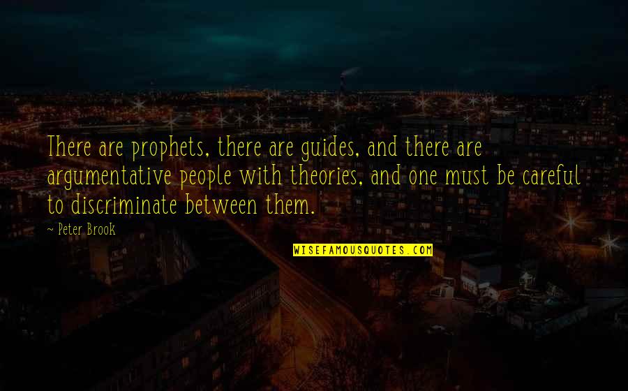 Argumentative Quotes By Peter Brook: There are prophets, there are guides, and there