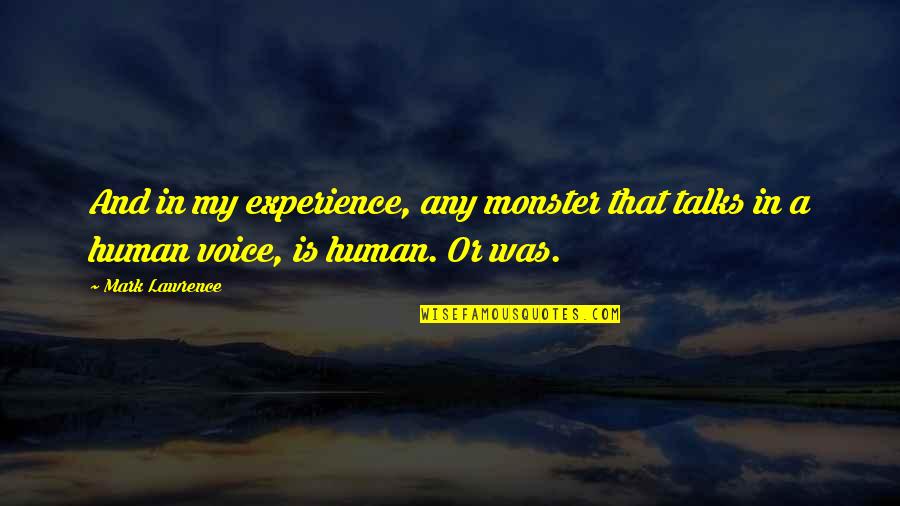 Argumentative Writing Quotes By Mark Lawrence: And in my experience, any monster that talks