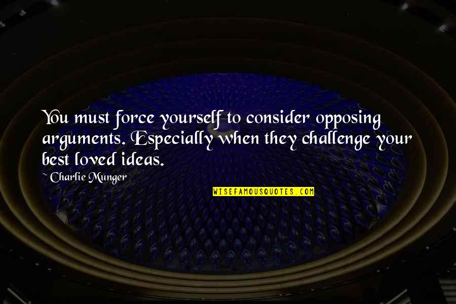 Arguments And Love Quotes By Charlie Munger: You must force yourself to consider opposing arguments.