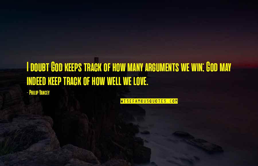 Arguments And Love Quotes By Philip Yancey: I doubt God keeps track of how many