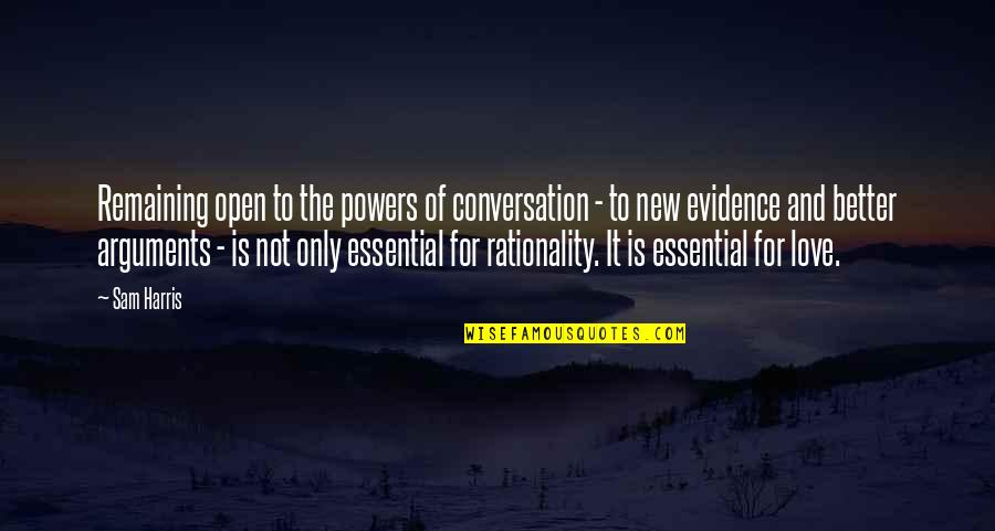 Arguments And Love Quotes By Sam Harris: Remaining open to the powers of conversation -