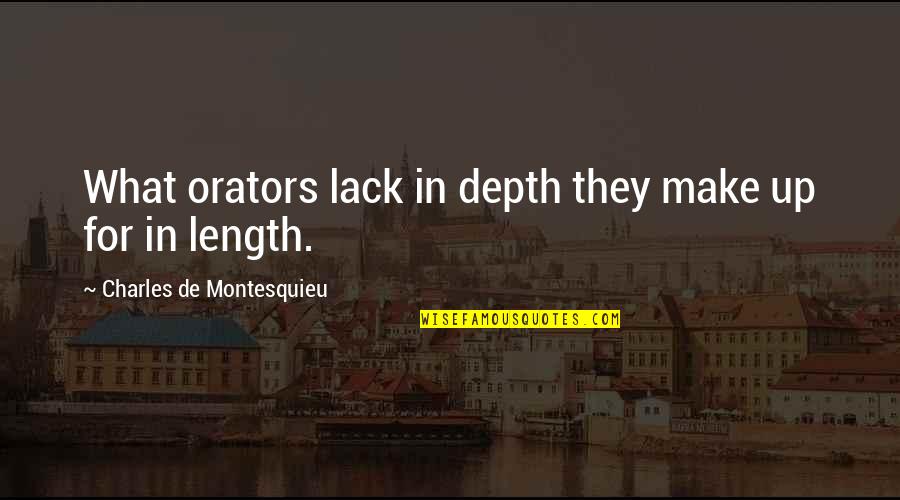 Arguments Goodreads Quotes By Charles De Montesquieu: What orators lack in depth they make up