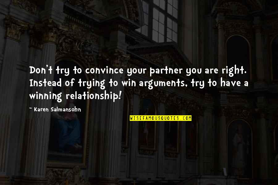 Arguments In A Relationship Quotes By Karen Salmansohn: Don't try to convince your partner you are