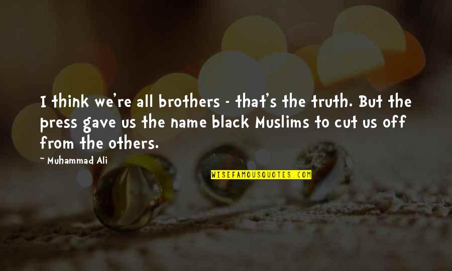 Arguments In A Relationship Quotes By Muhammad Ali: I think we're all brothers - that's the