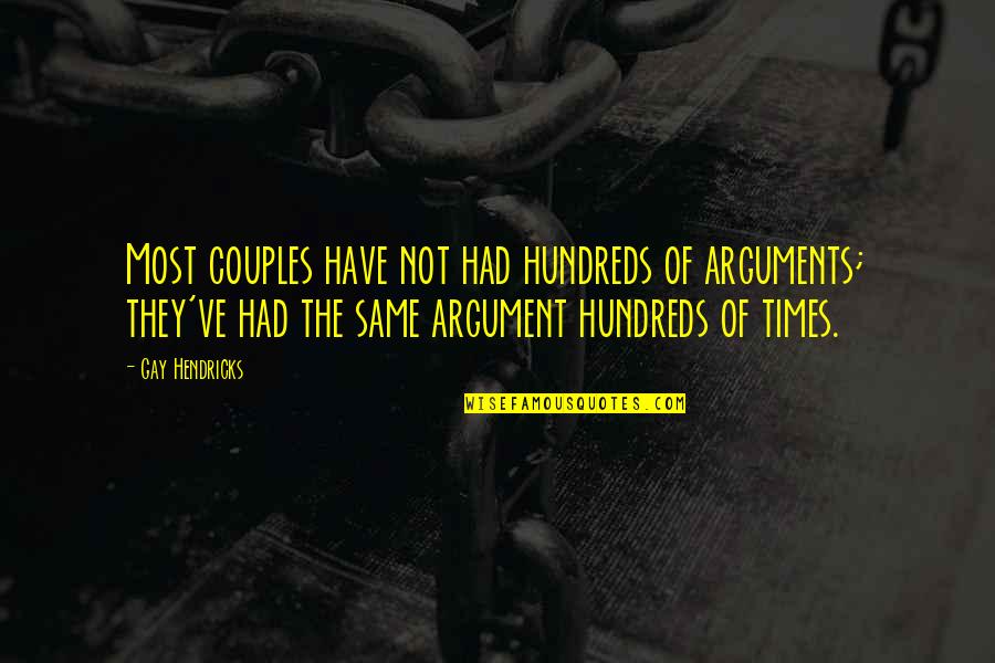 Arguments In Relationship Quotes By Gay Hendricks: Most couples have not had hundreds of arguments;