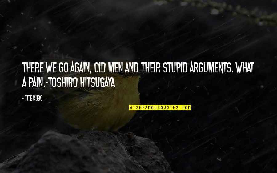 Arguments Pain Quotes By Tite Kubo: There we go again, old men and their