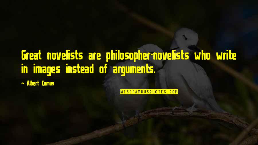 Arguments Quotes By Albert Camus: Great novelists are philosopher-novelists who write in images