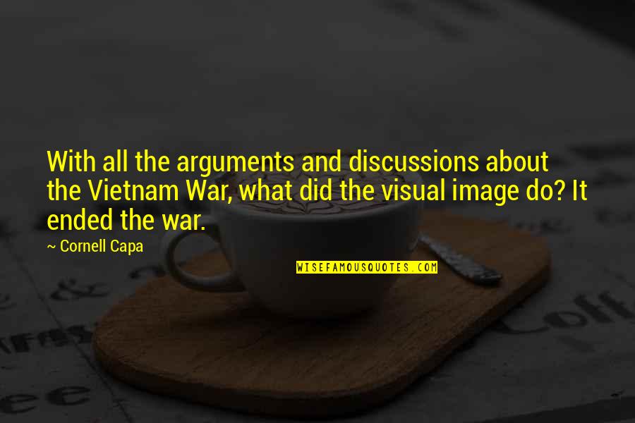 Arguments Quotes By Cornell Capa: With all the arguments and discussions about the