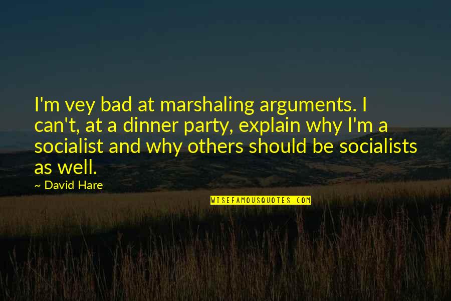 Arguments Quotes By David Hare: I'm vey bad at marshaling arguments. I can't,