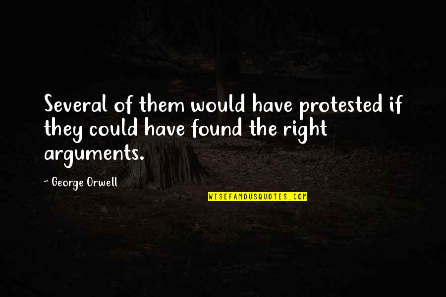 Arguments Quotes By George Orwell: Several of them would have protested if they
