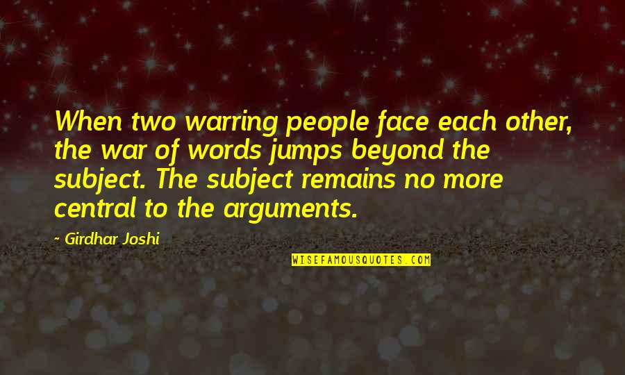 Arguments Quotes By Girdhar Joshi: When two warring people face each other, the