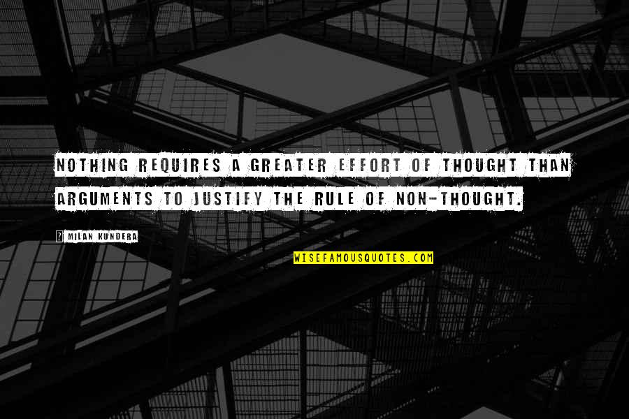 Arguments Quotes By Milan Kundera: Nothing requires a greater effort of thought than