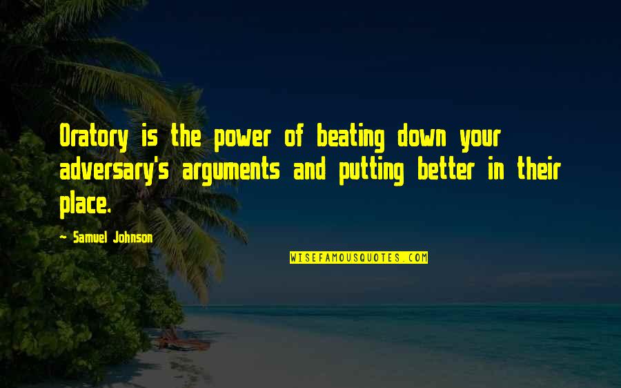 Arguments Quotes By Samuel Johnson: Oratory is the power of beating down your