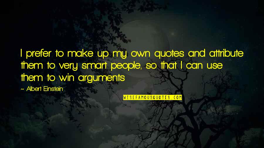 Arguments Quotes Quotes By Albert Einstein: I prefer to make up my own quotes