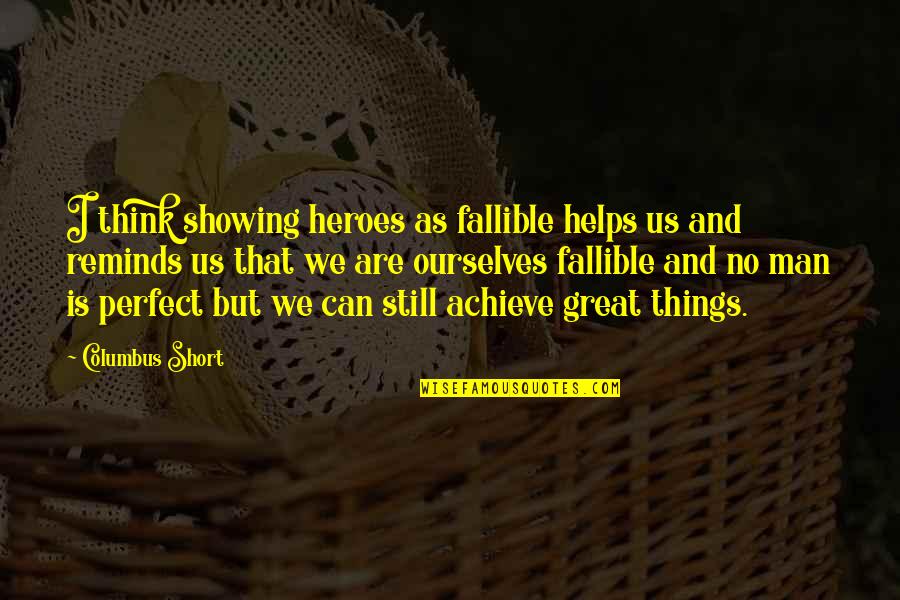 Arguments Quotes Quotes By Columbus Short: I think showing heroes as fallible helps us