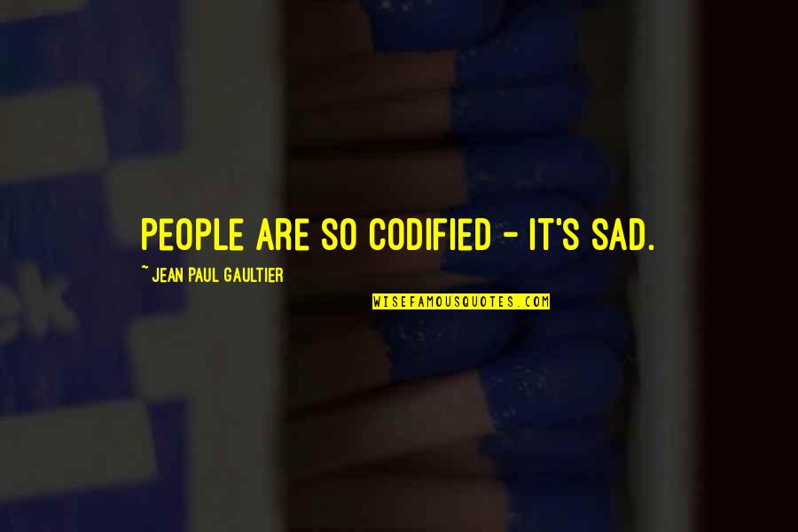 Arguments Quotes Quotes By Jean Paul Gaultier: People are so codified - it's sad.