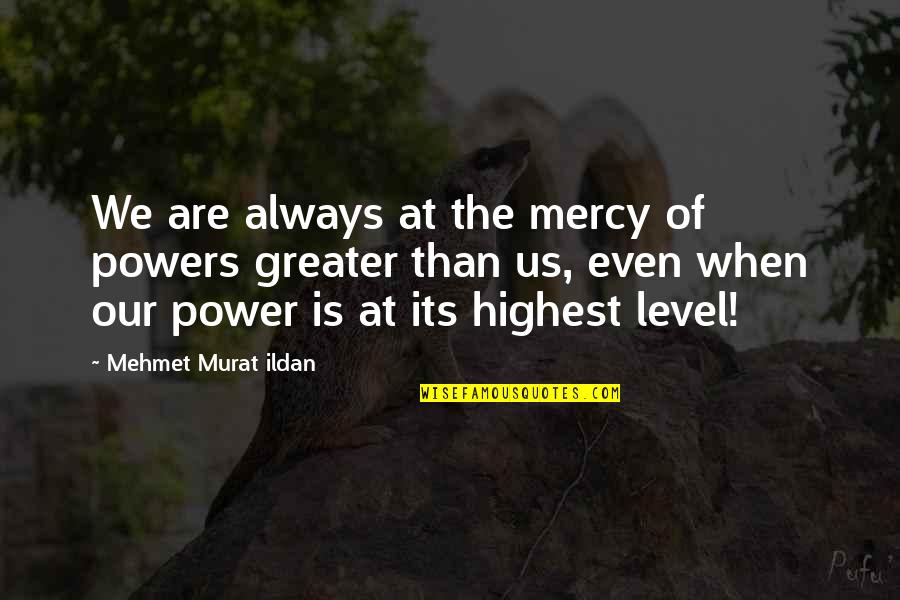 Arguments With Daughters Quotes By Mehmet Murat Ildan: We are always at the mercy of powers