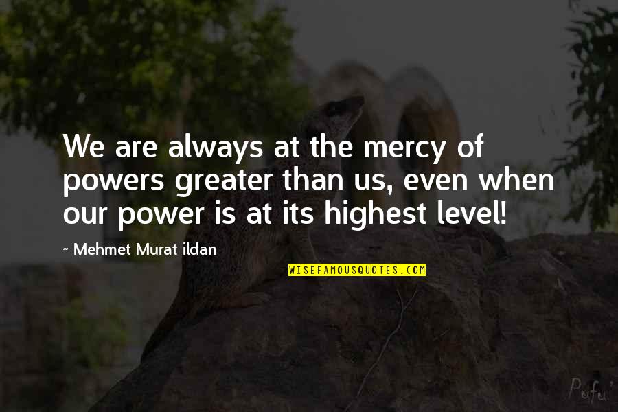 Arguments With Daughters Quotes By Mehmet Murat Ildan: We are always at the mercy of powers Arguments With Daughters Quotes By Mehmet Murat Ildan: We are always at the mercy of powers