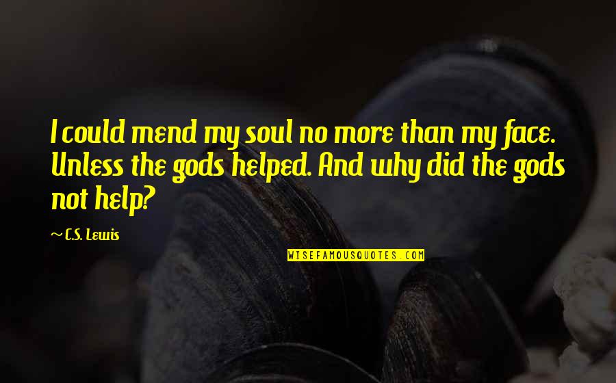 Arguments With Parents Quotes By C.S. Lewis: I could mend my soul no more than