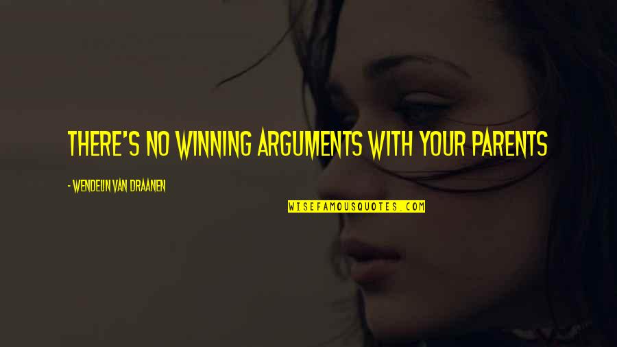 Arguments With Parents Quotes By Wendelin Van Draanen: There's no winning arguments with your parents