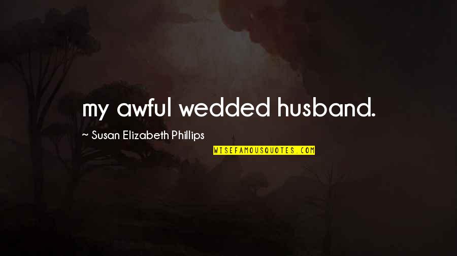 Argus Filch Character Quotes By Susan Elizabeth Phillips: my awful wedded husband.