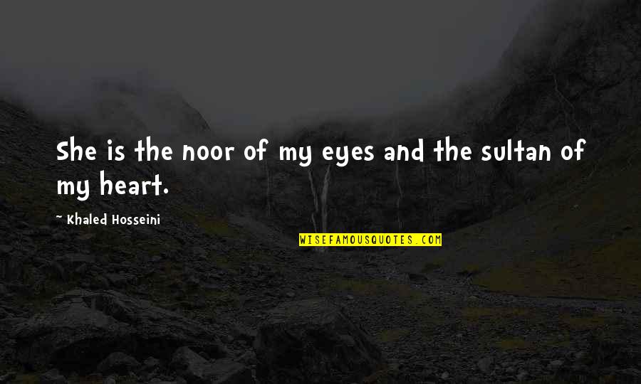 Argus Ml Quotes By Khaled Hosseini: She is the noor of my eyes and