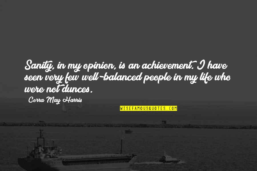 Argyll Walking Quotes By Corra May Harris: Sanity, in my opinion, is an achievement. I