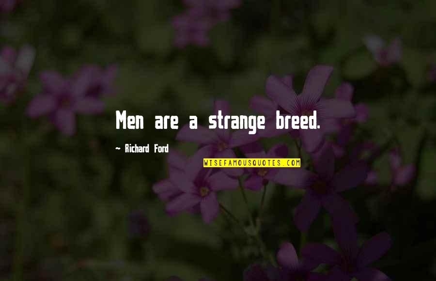 Argyll Walking Quotes By Richard Ford: Men are a strange breed. Argyll Walking Quotes By Richard Ford: Men are a strange breed.