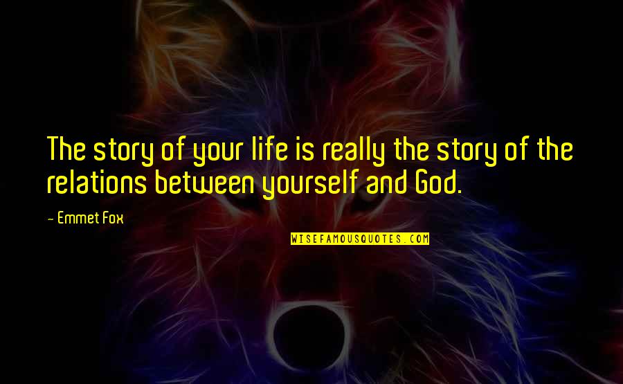 Argyll's Quotes By Emmet Fox: The story of your life is really the