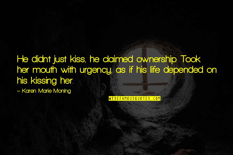Argyria Quotes By Karen Marie Moning: He didn't just kiss, he claimed ownership. Took