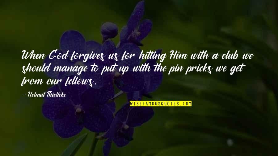 Argyro Barbarigou Quotes By Helmut Thielicke: When God forgives us for hitting Him with