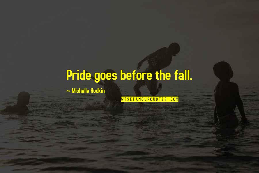 Argyros School Quotes By Michelle Hodkin: Pride goes before the fall.