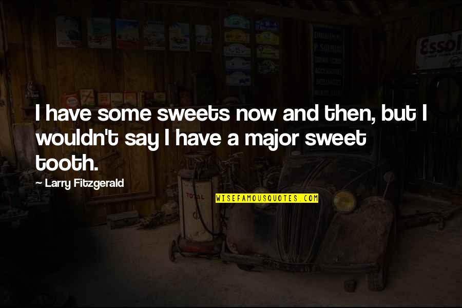 Argyroudis Quotes By Larry Fitzgerald: I have some sweets now and then, but