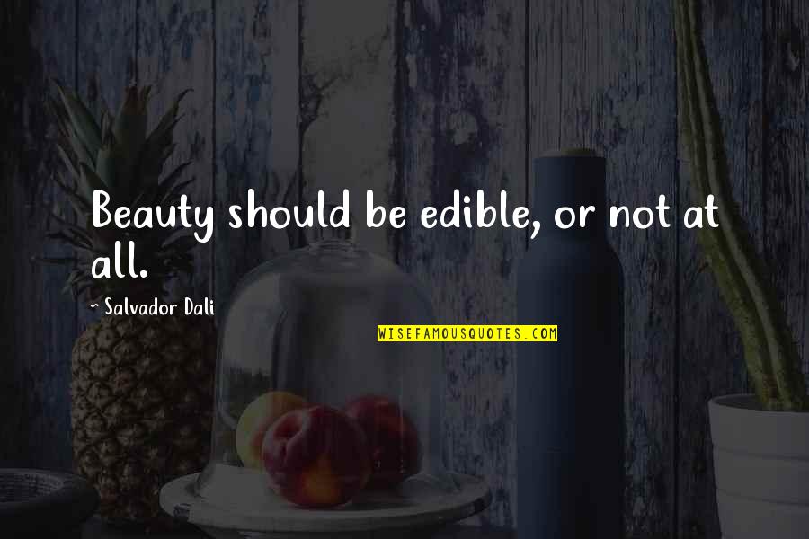 Arha Quotes By Salvador Dali: Beauty should be edible, or not at all. Arha Quotes By Salvador Dali: Beauty should be edible, or not at all.