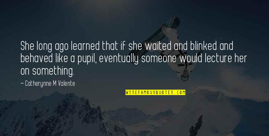 Arham Mini Quotes By Catherynne M Valente: She long ago learned that if she waited