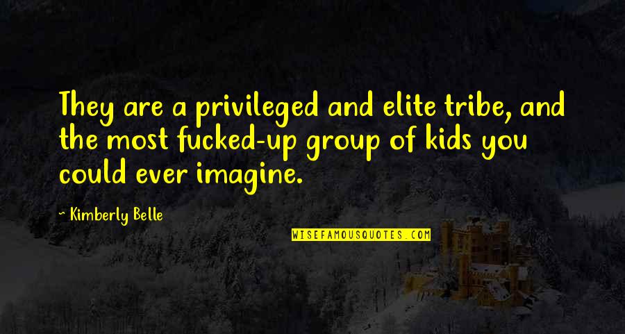 Arhanghel Quotes By Kimberly Belle: They are a privileged and elite tribe, and Arhanghel Quotes By Kimberly Belle: They are a privileged and elite tribe, and