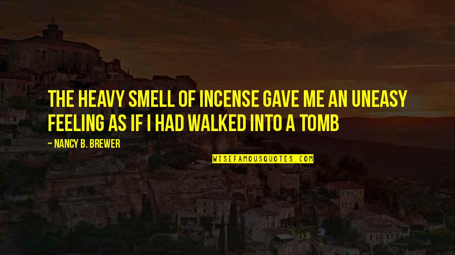 Arhanghelul Rafael Quotes By Nancy B. Brewer: The heavy smell of incense gave me an Arhanghelul Rafael Quotes By Nancy B. Brewer: The heavy smell of incense gave me an