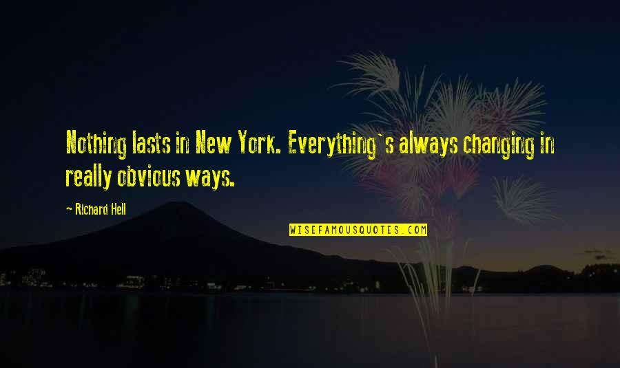 Arhaus Furniture Quotes By Richard Hell: Nothing lasts in New York. Everything's always changing
